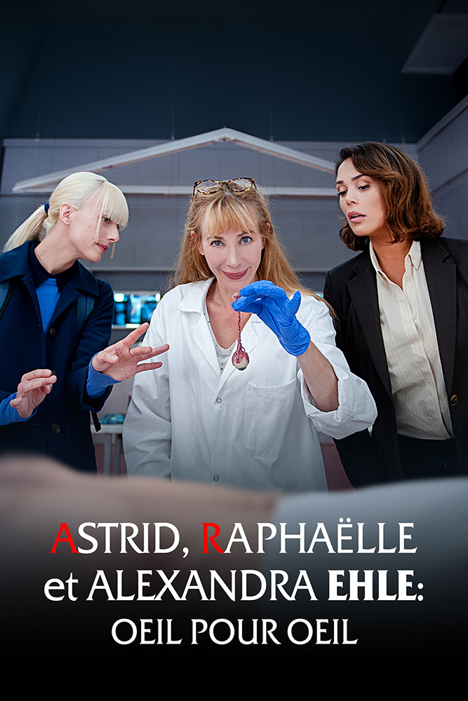 ASTRID, RAPHAËLLE ET ALEXANDRA EHLE: ŒIL POUR ŒIL